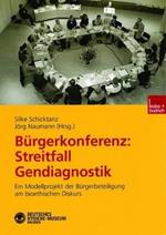 Bürgerkonferenz: Streitfall Gendiagnostik: Ein Modellprojekt der Bürgerbeteiligung am bioethischen Diskurs