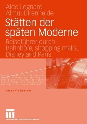 Stätten der späten Moderne: Reiseführer durch Bahnhöfe, shopping malls, Disneyland Paris - Aldo Legnaro,Almut Birenheide - cover