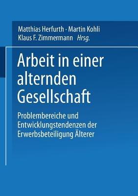 Arbeit in einer alternden Gesellschaft: Problembereiche und Entwicklungstendenzen der Erwerbsbeteiligung Älterer - cover