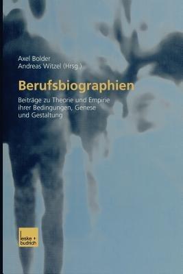 Berufsbiographien: Beiträge zu Theorie und Empirie ihrer Bedingungen, Genese und Gestaltung - cover
