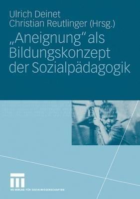 „Aneignung“ als Bildungskonzept der Sozialpädagogik: Beiträge zur Pädagogik des Kindes- und Jugendalters in Zeiten entgrenzter Lernorte - cover