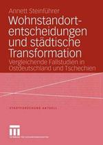 Wohnstandortentscheidungen und städtische Transformation: Vergleichende Fallstudien in Ostdeutschland und Tschechien