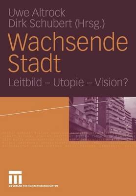 Wachsende Stadt: Leitbild — Utopie — Vision? - cover