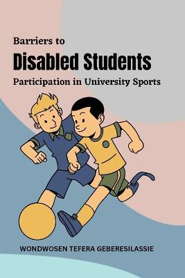Barriers to Disabled Students' Participation in University Sports - Wondwosen Tefera Geberesilassie - cover