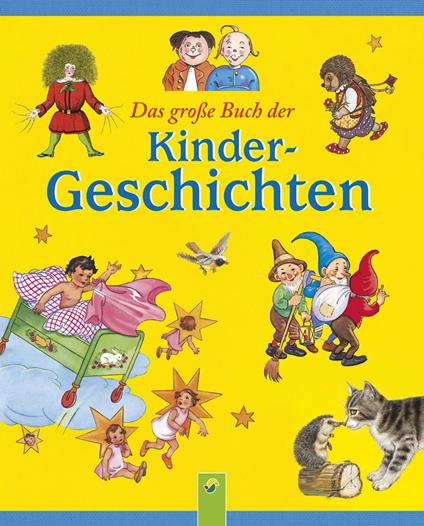 Das große Buch der Kindergeschichten - Wilhelm Busch,Heinrich Hoffmann,Theodor Storm - ebook