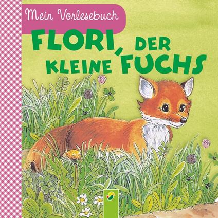 Flori, der kleine Fuchs - Ingrid Pabst,Schwager & Steinlein Verlag,Anne Suess - ebook