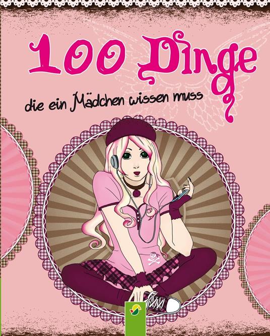 100 Dinge, die ein Mädchen wissen muss - Karla S. Sommer,Oliver Bieber,Marika Schepers - ebook