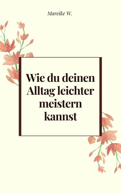 Wie du deinen Alltag leichter meistern kannst