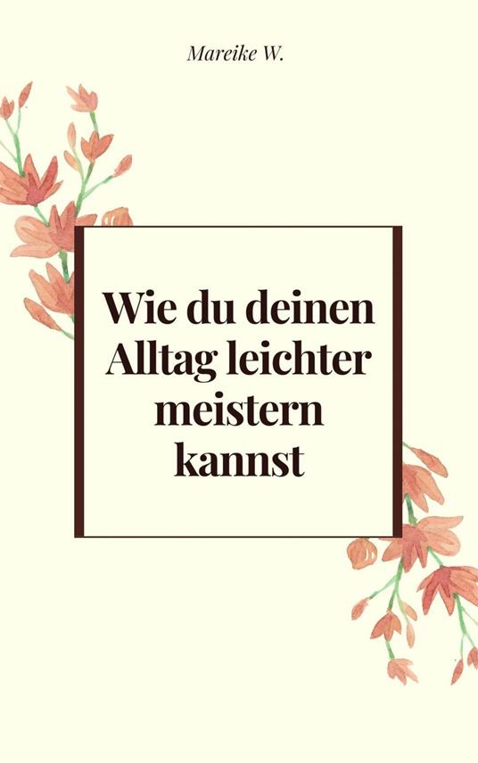 Wie du deinen Alltag leichter meistern kannst