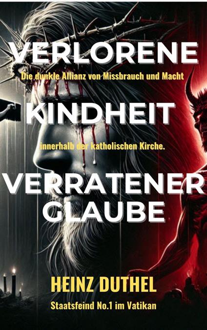 Verlorene Kindheit, verratener Glaube!
