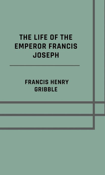 The life of the emperor Francis Joseph