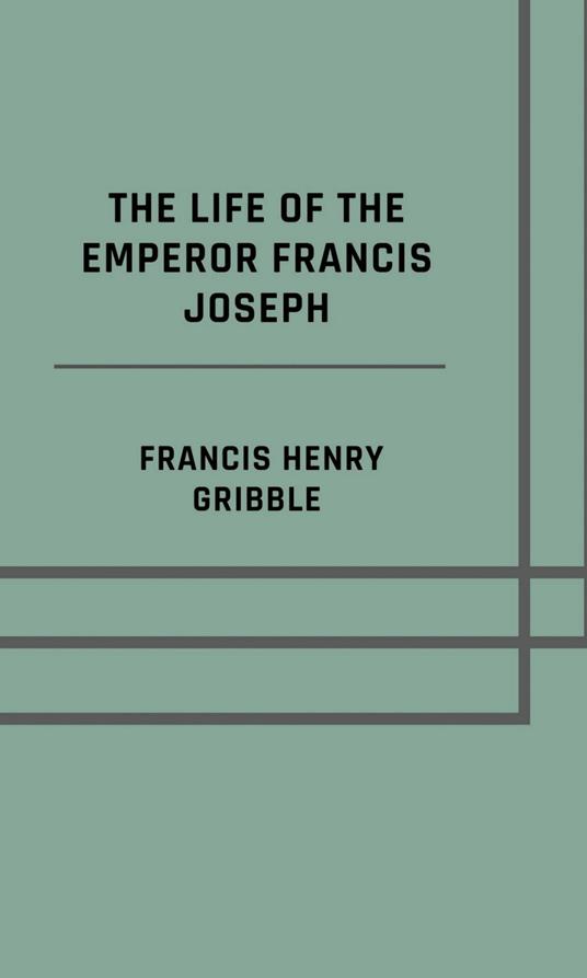The life of the emperor Francis Joseph
