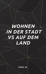 Wohnen in der Stadt vs auf dem Land