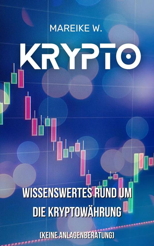 Krypto - Wissenswertes Rund um die Kryptowährung