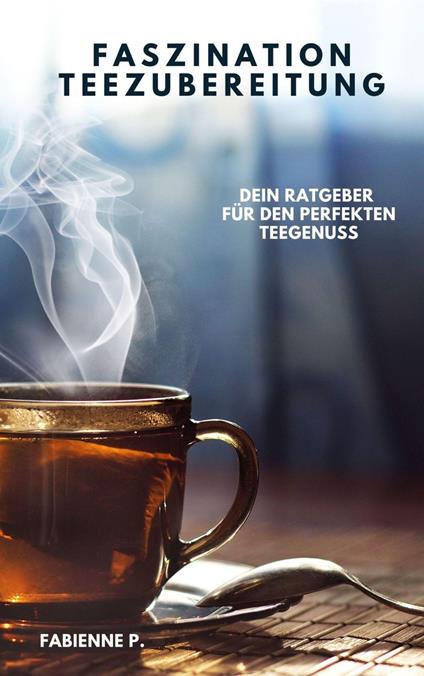 Faszination Teezubereitung