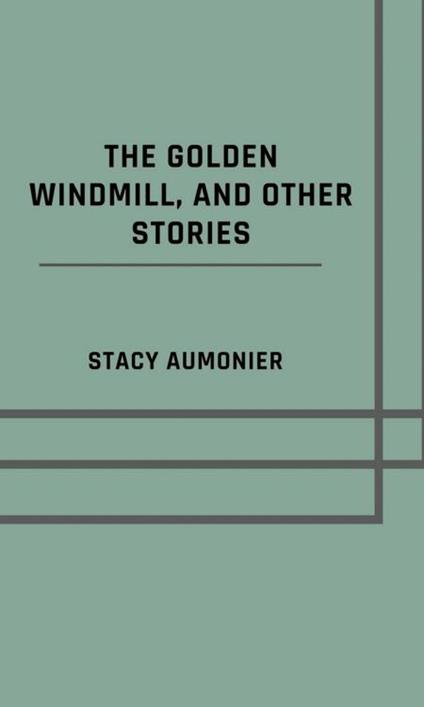 The golden windmill, and other stories