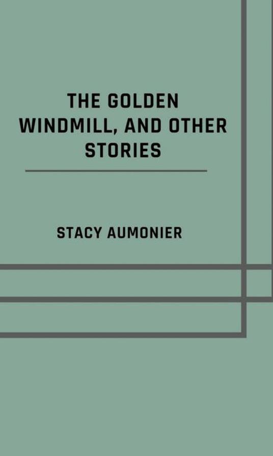 The golden windmill, and other stories