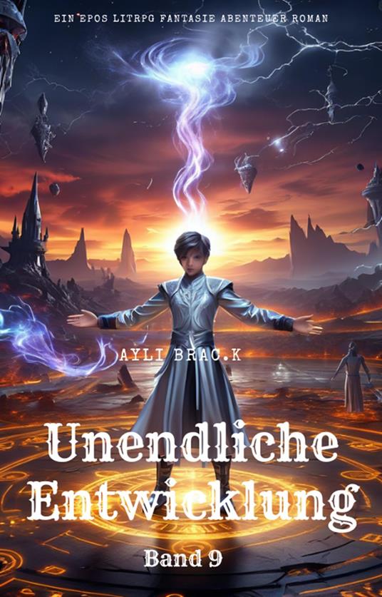Unendliche Entwicklung:Ein Epos LitRPG Fantasie Abenteuer Roman(Band 9)