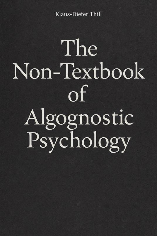 The Non-Textbook of Algognostic Psychology