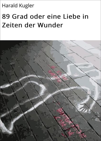 89 Grad oder eine Liebe in Zeiten der Wunder