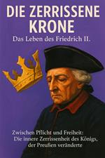 Die zerrissene Krone – Das Leben des Friedrich II.