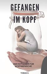 Gefangen im Kopf - der Ratgeber für Kopfmenschen