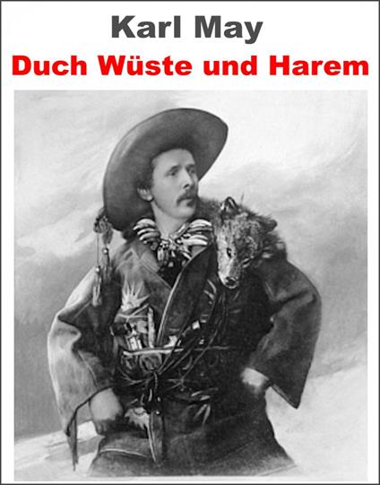 Durch Wüste und Harem. Reiseerlebnisse - Carl May.