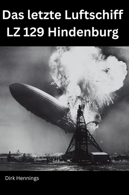 Das letzte Luftschiff - LZ 129 Hindenburg