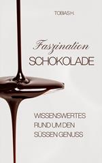 Faszination Schokolade - wissenswertes rund um den süßen Genuss