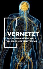 Vernetzt - Die faszinierende Welt unseres Nervensystems