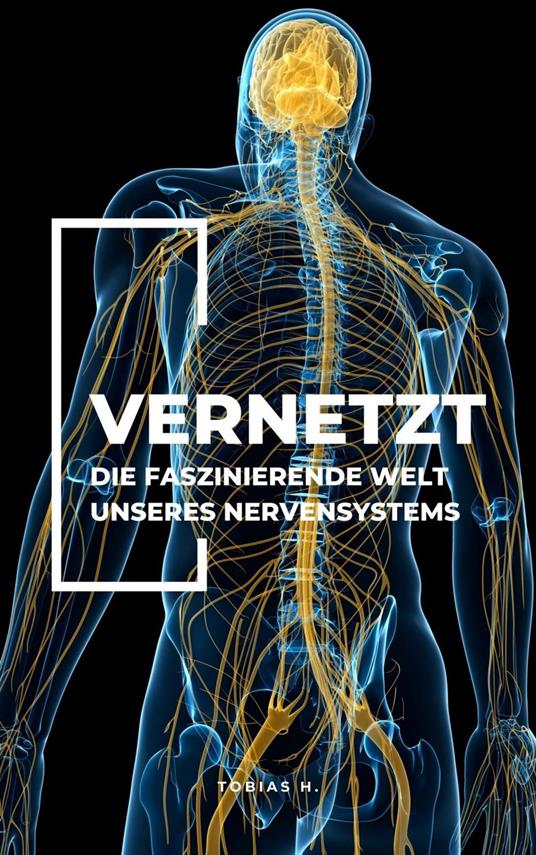 Vernetzt - Die faszinierende Welt unseres Nervensystems