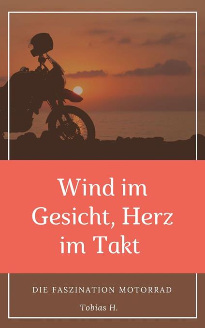 Wind im Gesicht, Herz im Takt: Die Faszination Motorrad
