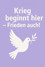Krieg beginnt hier – Frieden auch!