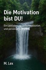 Die Motivation bist DU!