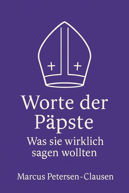 Worte der Päpste – Was sie wirklich sagen wollten