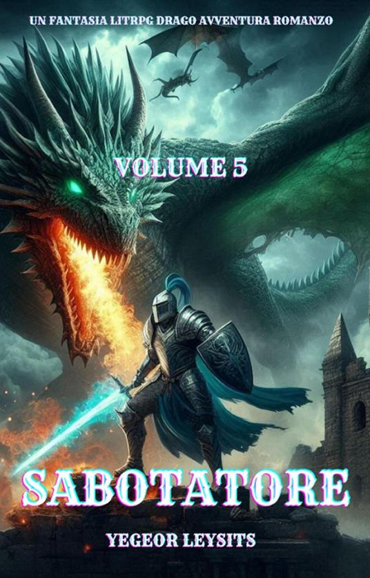Sabotatore:Un Fantasia LitRPG Drago Avventura Romanzo(Volume 5) - Yegeor Leysits - ebook