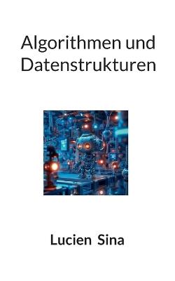 Algorithmen und Datenstrukturen: Von O-Notation über ADTs bis zu Java-Implementierungen - mit praxisnahen Übungen & Lösungen - Lucien Sina - cover