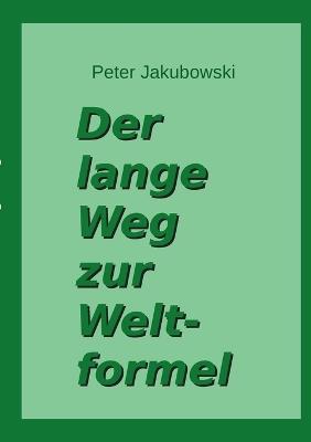 Der lange Weg zur Weltformel - Peter Jakubowski - cover