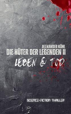 Die Hüter der Legenden 2: Leben & Tod - Alexander Kühl - cover