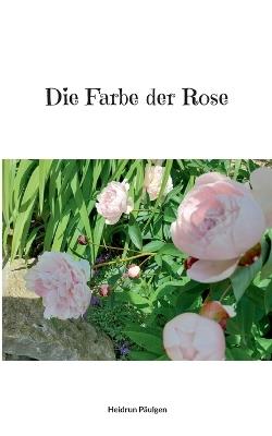 Die Farbe der Rose - Heidrun Päulgen - cover