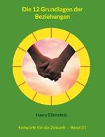 Die 12 Grundlagen der Beziehungen: Entwürfe für die Zukunft - Band 31