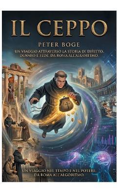 Il Ceppo: Un viaggio nel tempo attraverso il potere - da Roma all'algoritmo - Peter Boge - cover