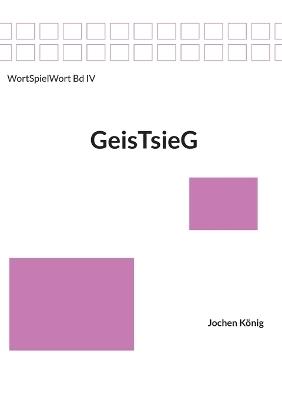 GeisTsieG: Geist - Geiste - Geister - Jochen König - cover