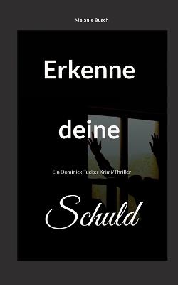 Erkenne deine Schuld: Ein Dominick Tucker Krimi/Thriller - Melanie Busch - cover