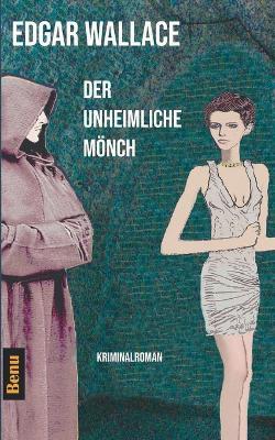 Der unheimliche Mönch: Kriminalroman - Edgar Wallace - cover