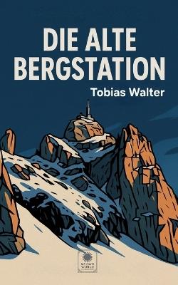 Die alte Bergstation - Tobias Walter - cover