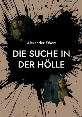 Die Suche in der Hölle - Alexander Erkert - cover