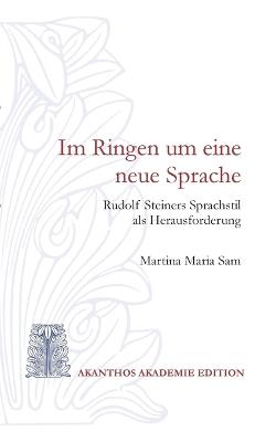 Im Ringen um eine neue Sprache: Rudolf Steiners Sprachstil als Herausforderung - Martina Maria Sam - cover
