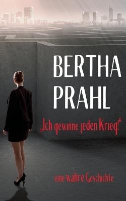 Bertha prahl: "Ich gewinne jeden Krieg!" nach einer wahren Begebenheit - Michael C Sedan - cover