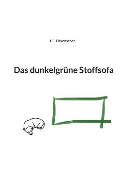 Das dunkelgrüne Stoffsofa - J E Fickenscher - cover